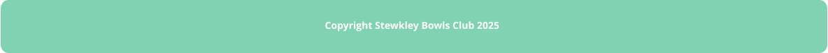 COPYRIGHT STEWKLEY BOWLS CLUB 2025